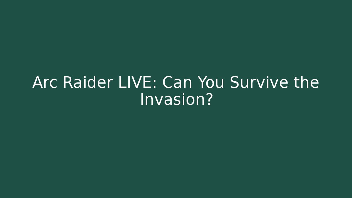 Arc Raider LIVE: Can You Survive the Invasion?