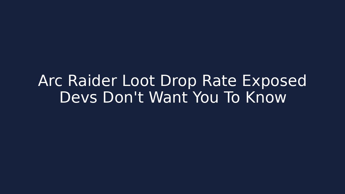 Arc Raider Loot Drop Rate Exposed Devs Don't Want You To Know - Critter Realm
