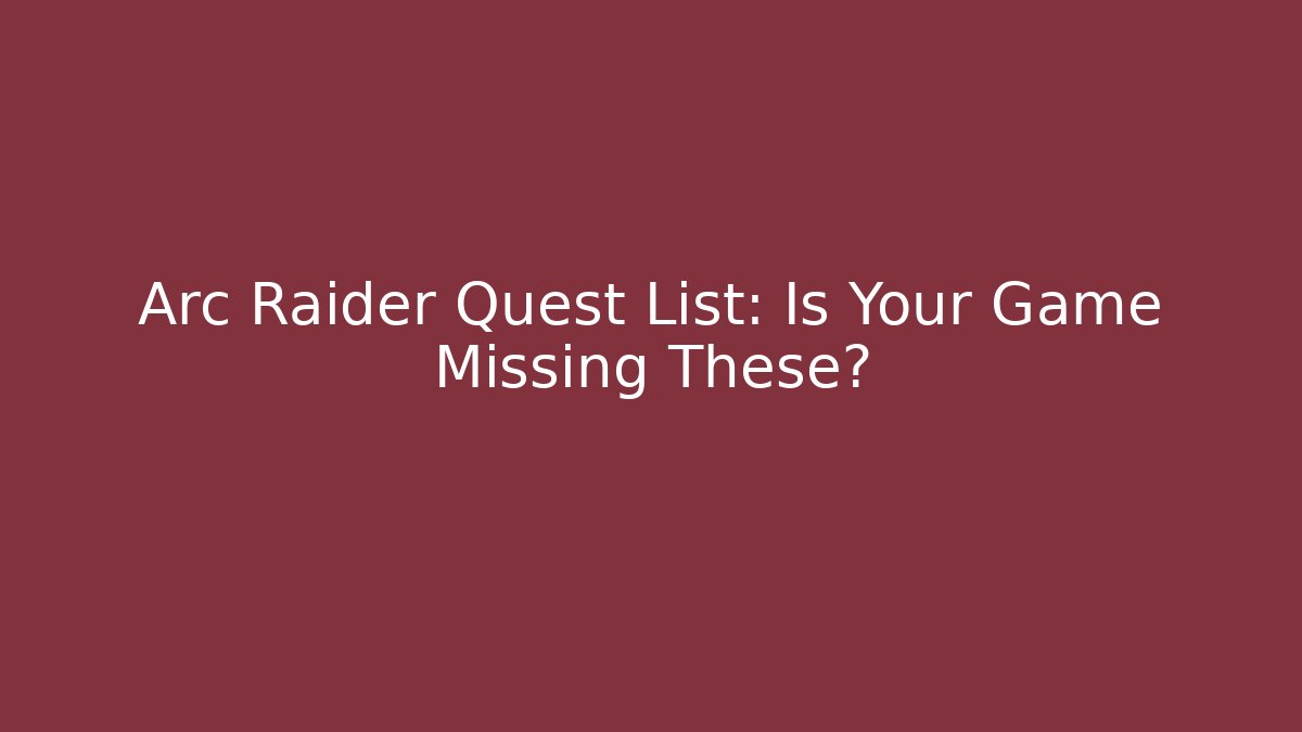 Arc Raider Quest List: Is Your Game Missing These?