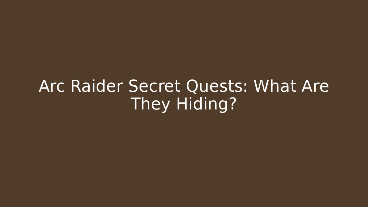 Arc Raider Secret Quests: What Are They Hiding?