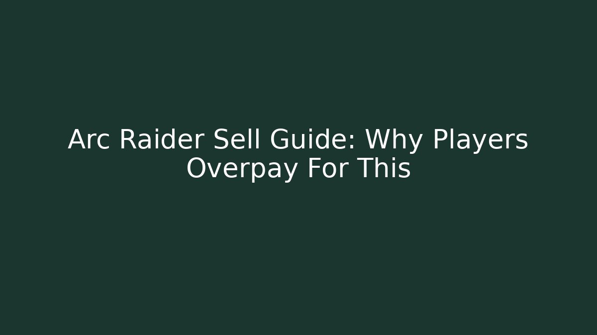 Arc Raider Sell Guide: Why Players Overpay For This