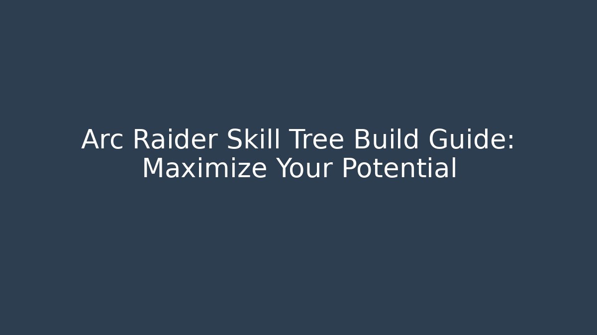 Arc Raider Skill Tree Build Guide: Maximize Your Potential
