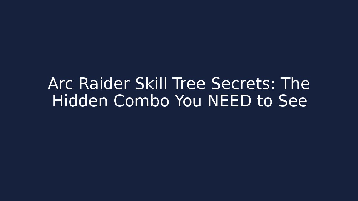 Arc Raider Skill Tree Secrets: The Hidden Combo You NEED to See