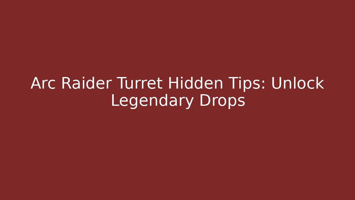 Arc Raider Turret Hidden Tips: Unlock Legendary Drops