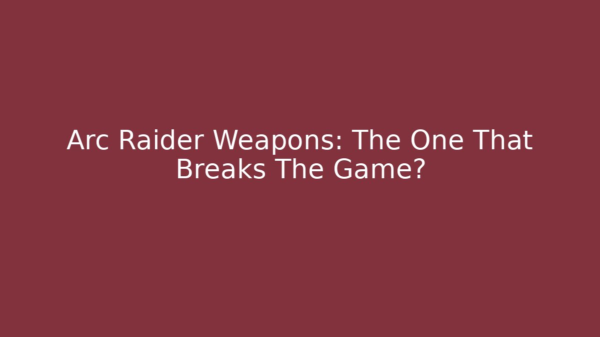 Arc Raider Weapons: The One That Breaks The Game? - Critter Realm