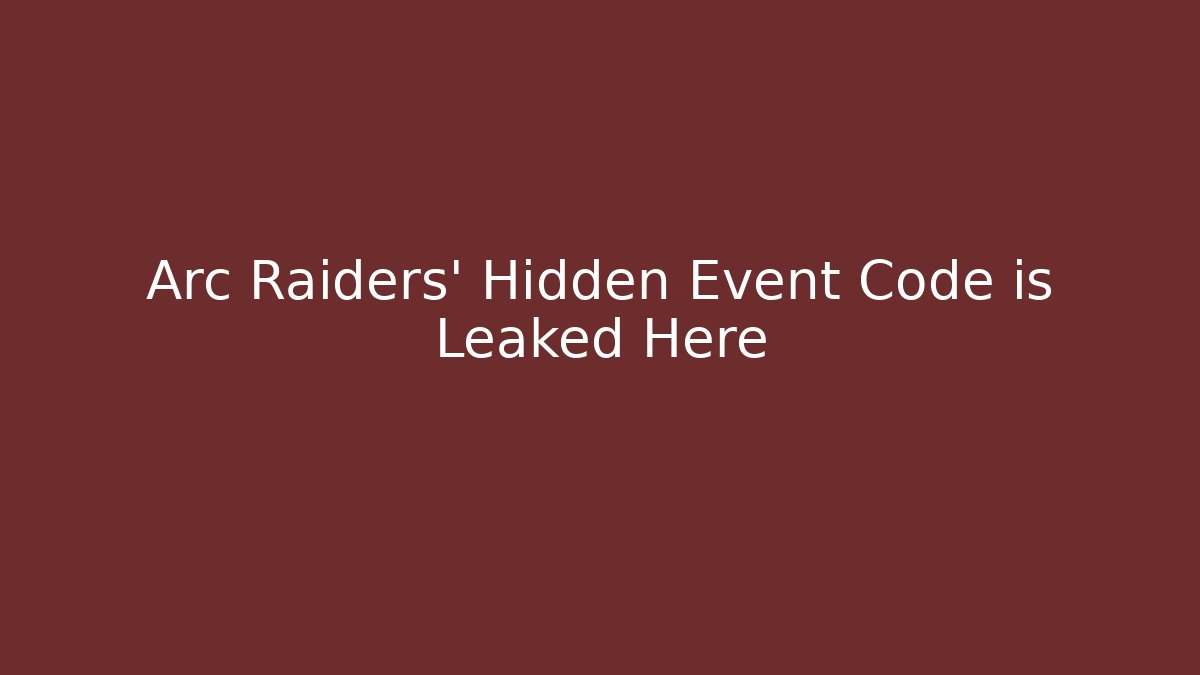 Arc Raiders' Hidden Event Code is Leaked Here
