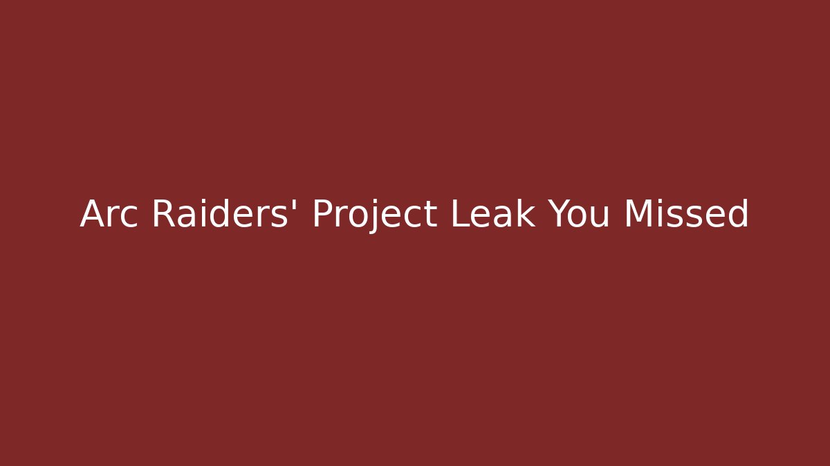Arc Raiders' Project Leak You Missed - Critter Realm