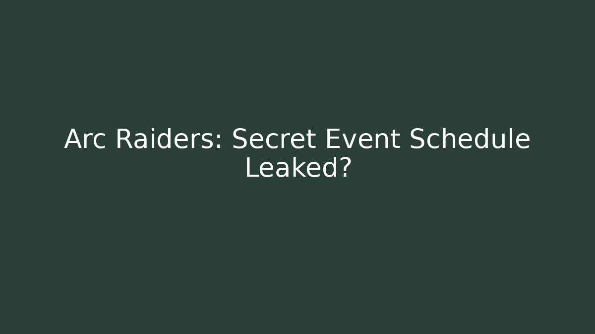 Arc Raiders: Secret Event Schedule Leaked?