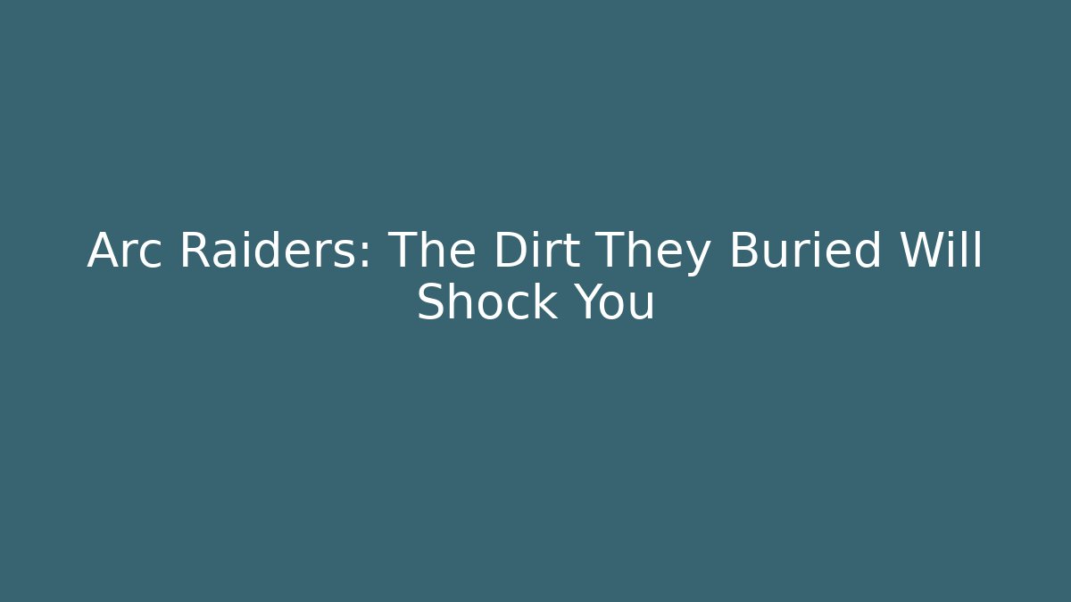 Arc Raiders: The Dirt They Buried Will Shock You