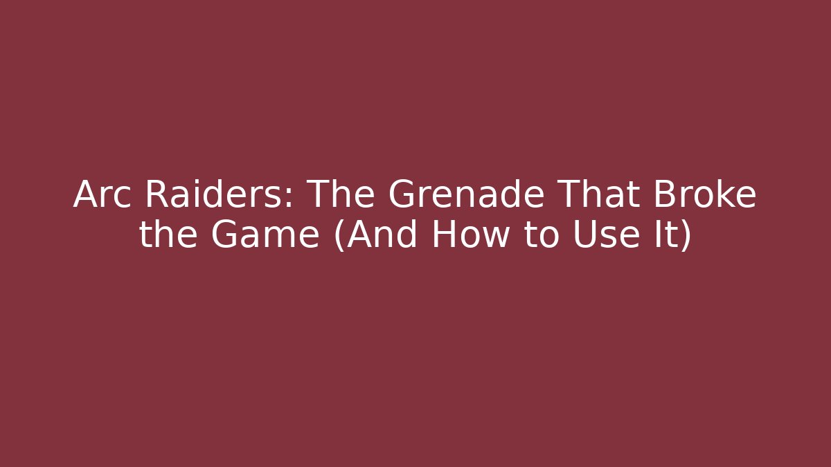 Arc Raiders: The Grenade That Broke the Game (And How to Use It)