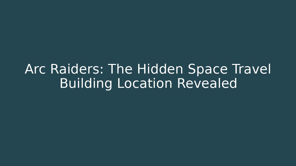 Arc Raiders: The Hidden Space Travel Building Location Revealed