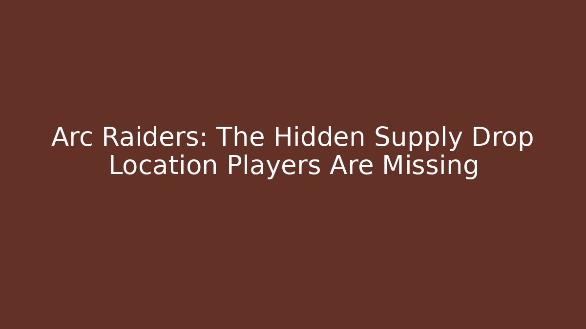 Arc Raiders: The Hidden Supply Drop Location Players Are Missing