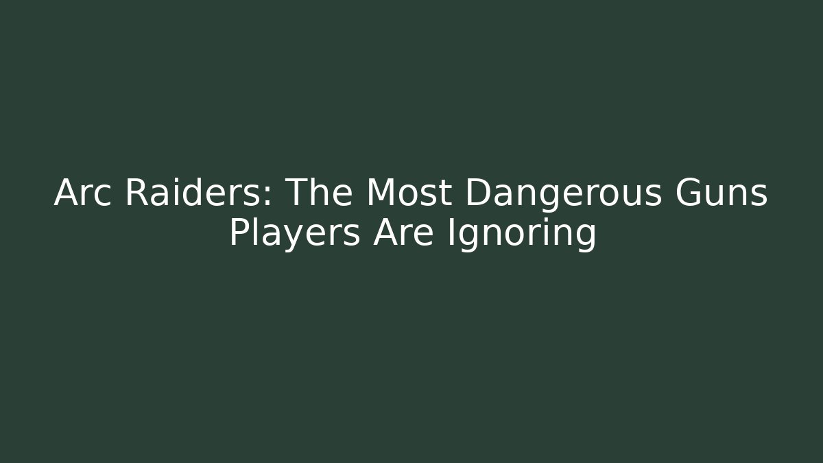 Arc Raiders: The Most Dangerous Guns Players Are Ignoring