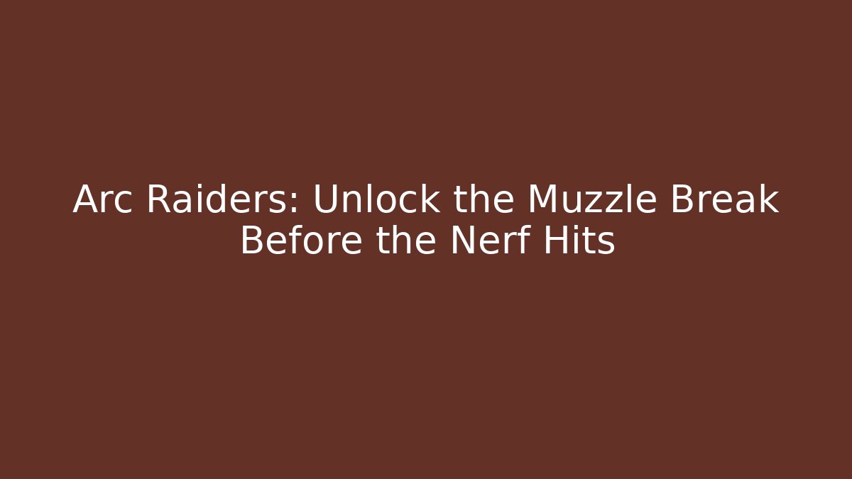 Arc Raiders: Unlock the Muzzle Break Before the Nerf Hits