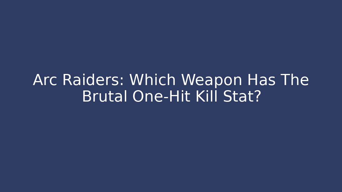 Arc Raiders: Which Weapon Has The Brutal One-Hit Kill Stat?