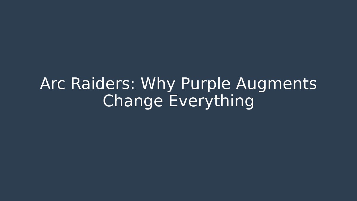 Arc Raiders: Why Purple Augments Change Everything