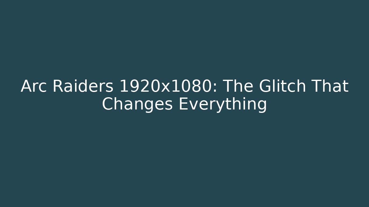 Arc Raiders 1920x1080: The Glitch That Changes Everything - Critter Realm