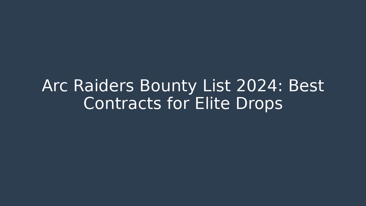 Arc Raiders Bounty List 2024: Best Contracts for Elite Drops