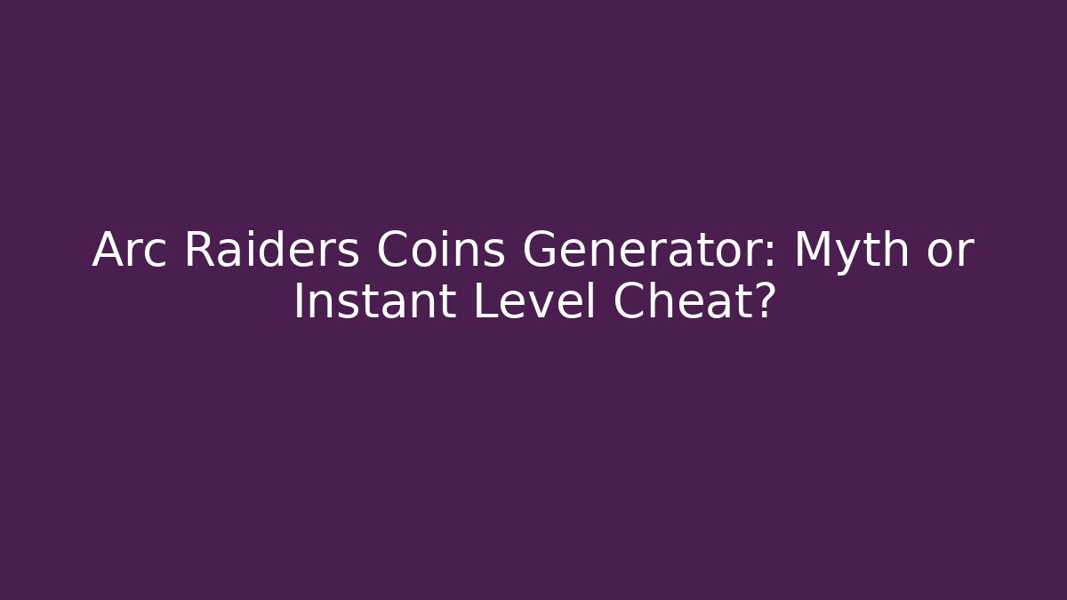 Arc Raiders Coins Generator: Myth or Instant Level Cheat? - Critter Realm