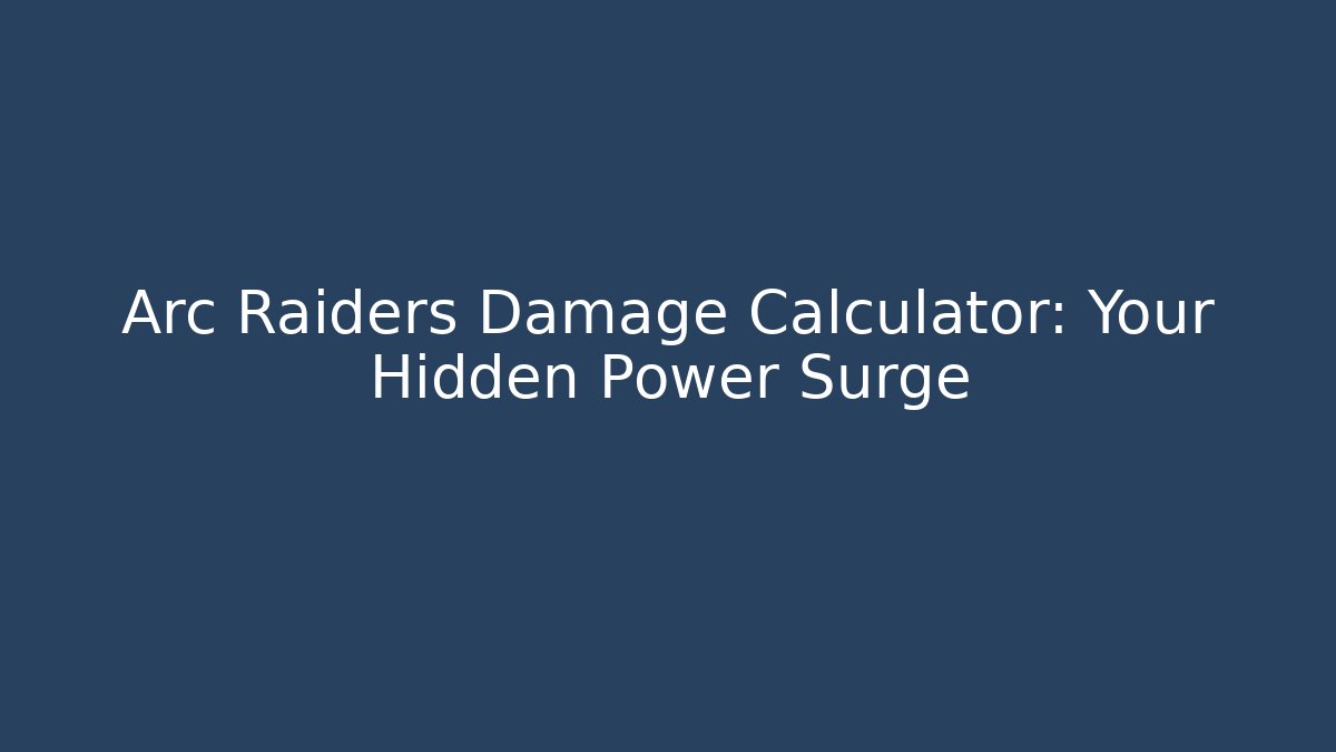 Arc Raiders Damage Calculator: Your Hidden Power Surge - Critter Realm