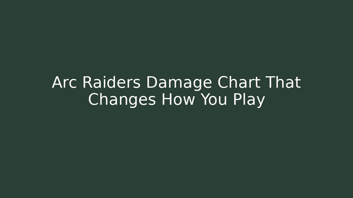 Arc Raiders Damage Chart That Changes How You Play - Critter Realm