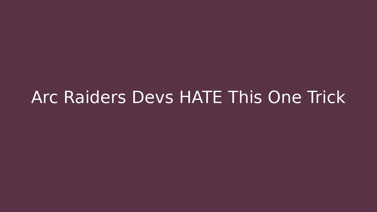 Arc Raiders Devs HATE This One Trick