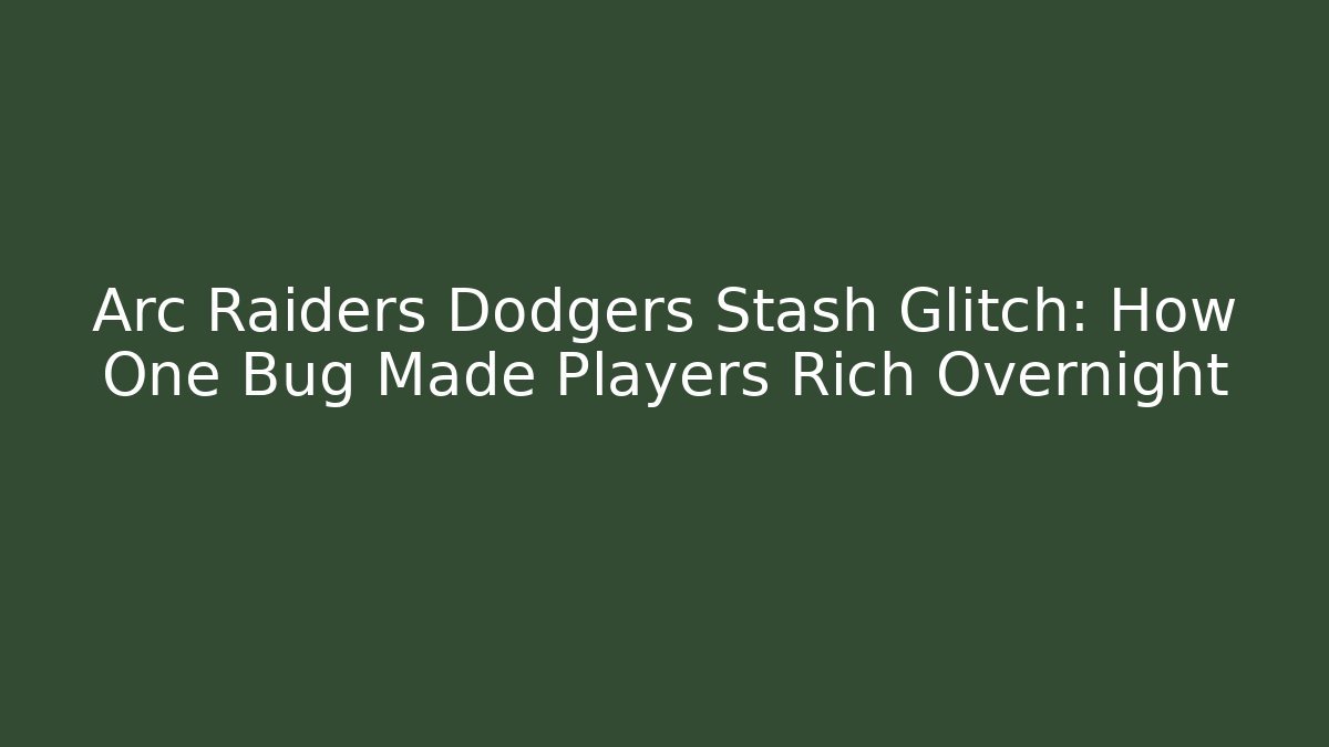 Arc Raiders Dodgers Stash Glitch: How One Bug Made Players Rich Overnight