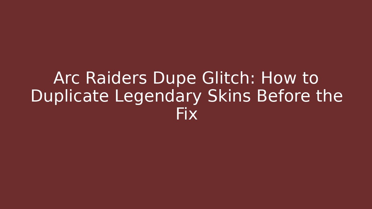 Arc Raiders Dupe Glitch: How to Duplicate Legendary Skins Before the Fix