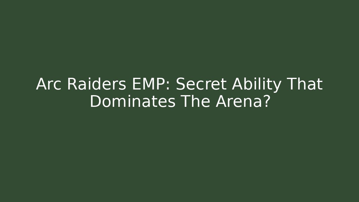 Arc Raiders EMP: Secret Ability That Dominates The Arena?