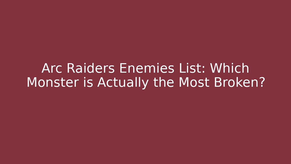 Arc Raiders Enemies List: Which Monster is Actually the Most Broken?