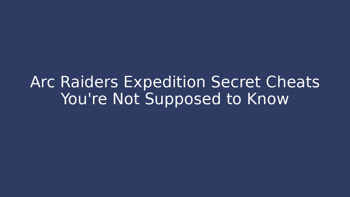Arc Raiders Expedition Secret Cheats You’re Not Supposed to Know