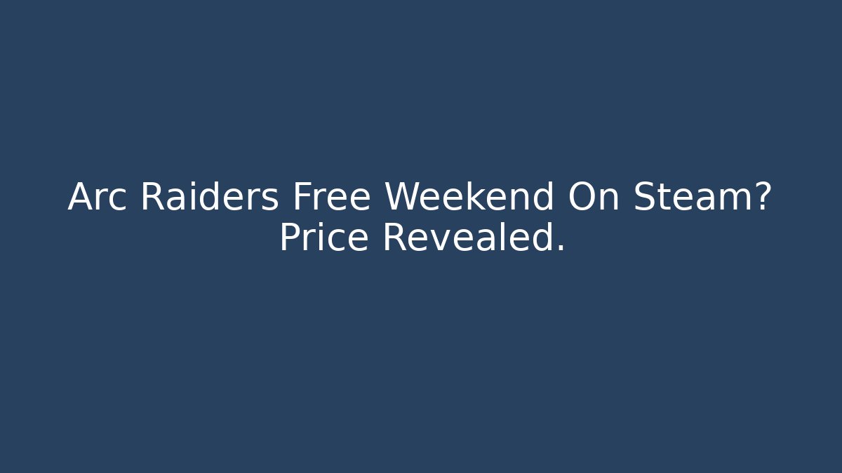 Arc Raiders Free Weekend On Steam? Price Revealed.