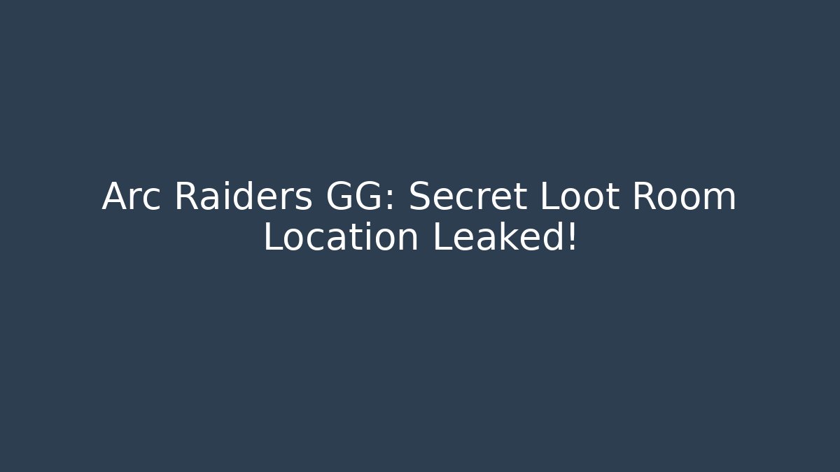 Arc Raiders GG: Secret Loot Room Location Leaked! - Critter Realm