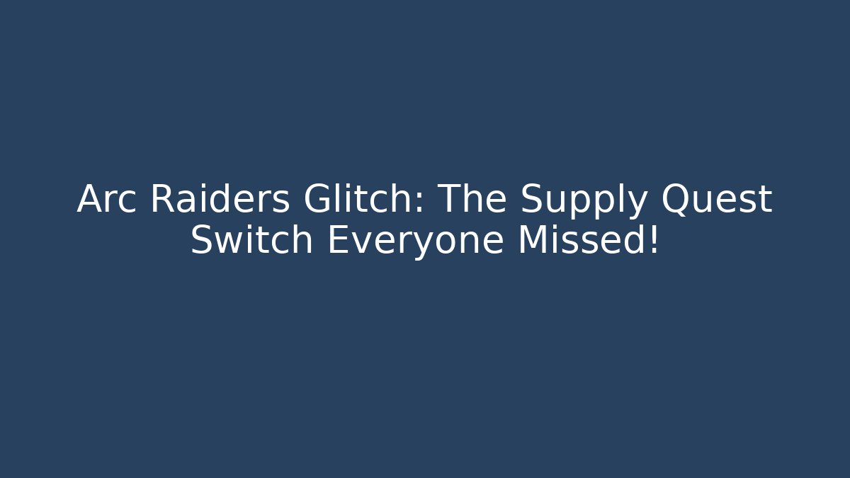 Arc Raiders Glitch: The Supply Quest Switch Everyone Missed! - Critter Realm