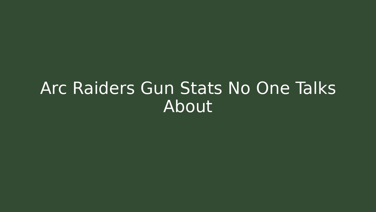 Arc Raiders Gun Stats No One Talks About