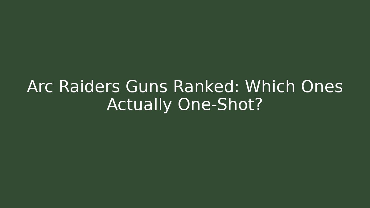 Arc Raiders Guns Ranked: Which Ones Actually One-Shot? - Critter Realm