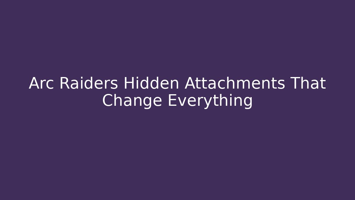 Arc Raiders Hidden Attachments That Change Everything - Critter Realm