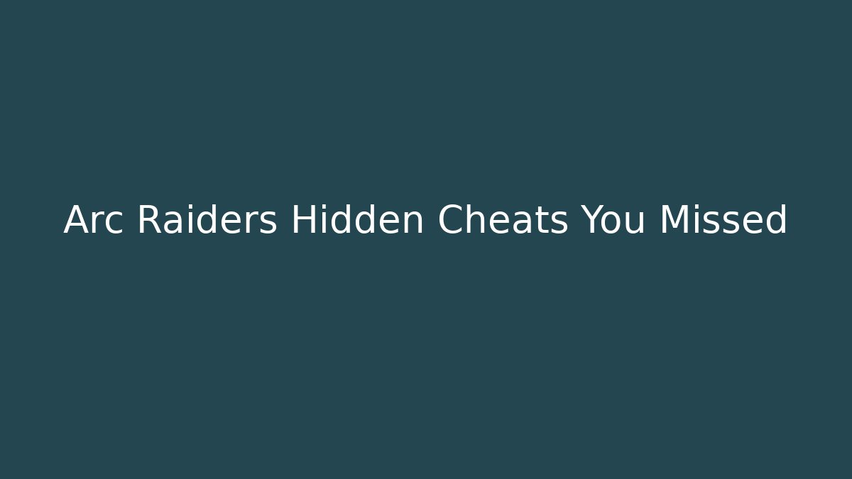 Arc Raiders Hidden Cheats You Missed