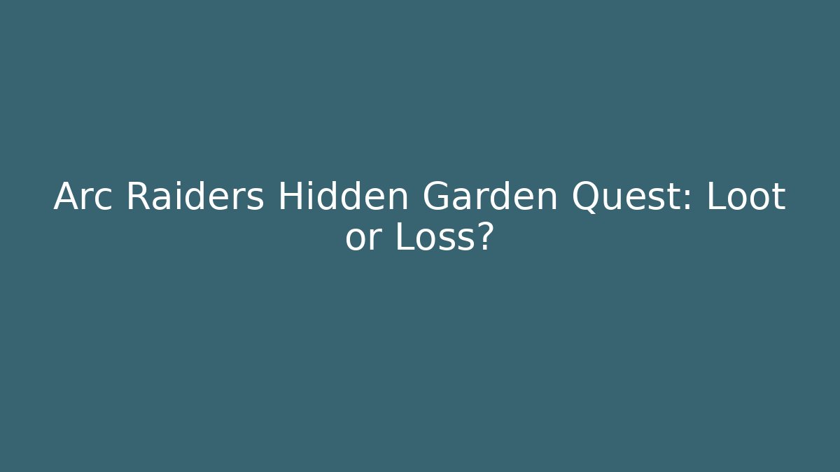 Arc Raiders Hidden Garden Quest: Loot or Loss? - Critter Realm