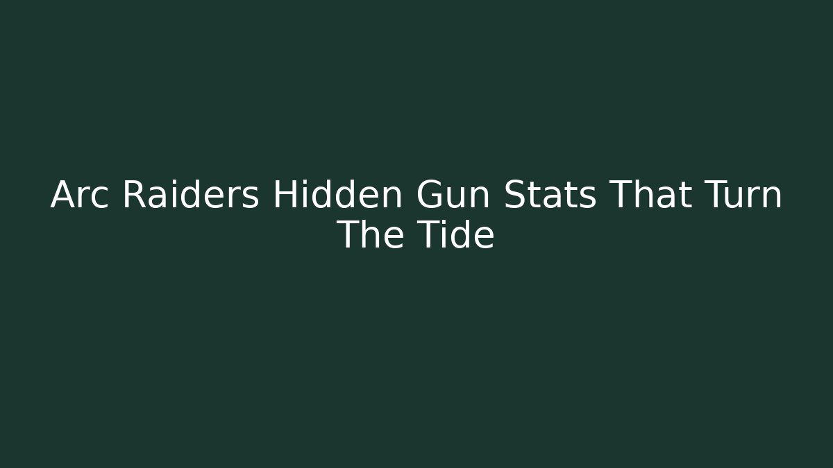 Arc Raiders Hidden Gun Stats That Turn The Tide