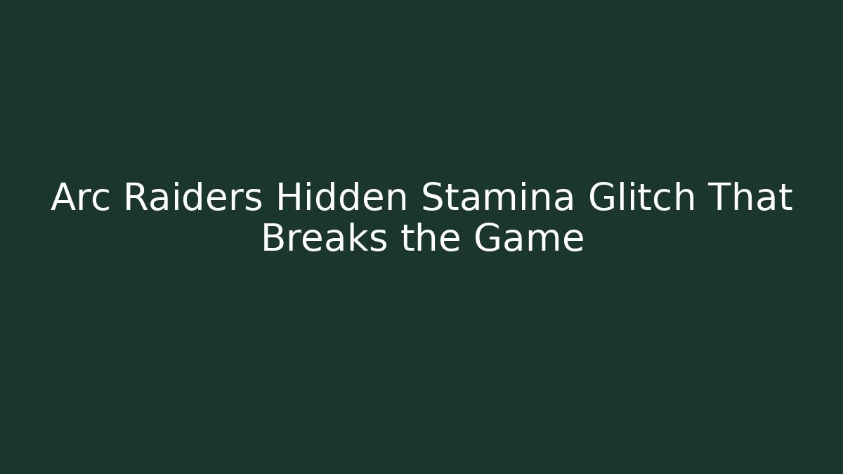 Arc Raiders Hidden Stamina Glitch That Breaks the Game