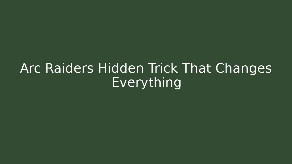 Arc Raiders Hidden Trick That Changes Everything