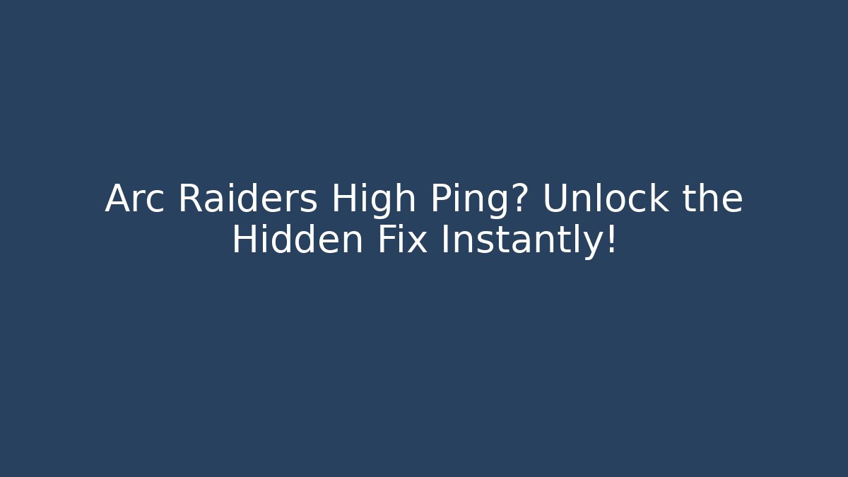 Arc Raiders High Ping? Unlock the Hidden Fix Instantly!