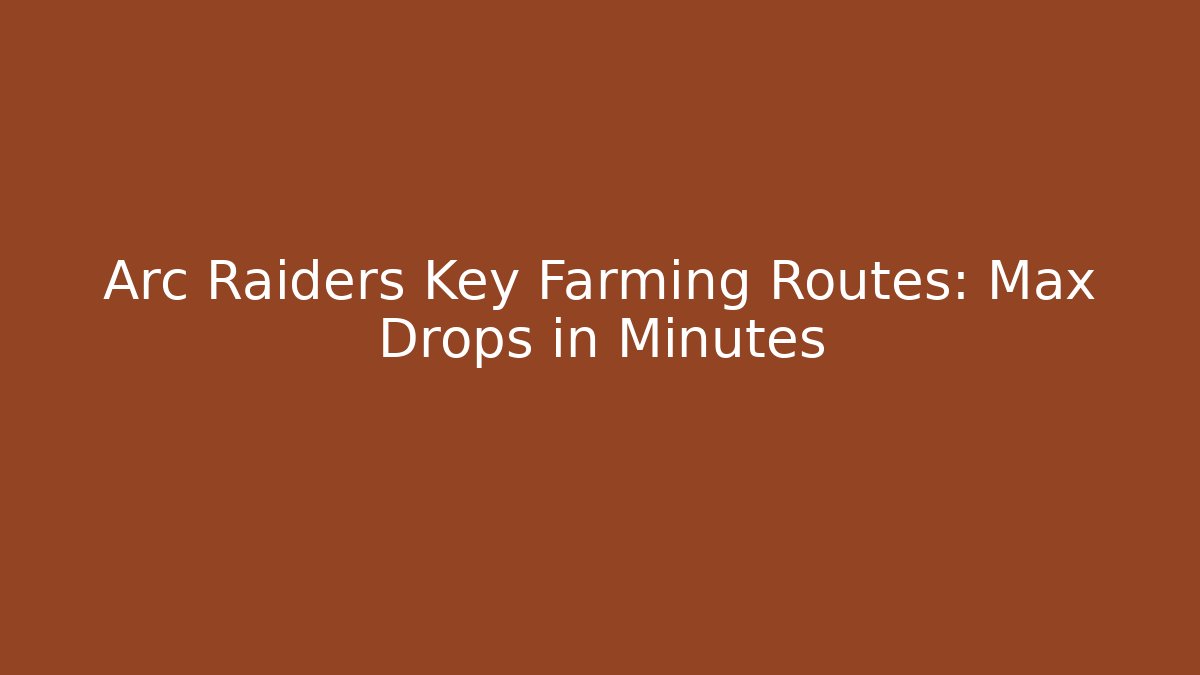 Arc Raiders Key Farming Routes: Max Drops in Minutes