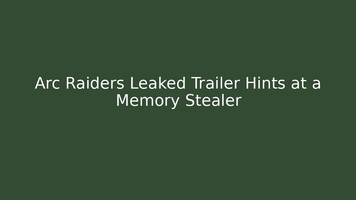 Arc Raiders Leaked Trailer Hints at a Memory Stealer