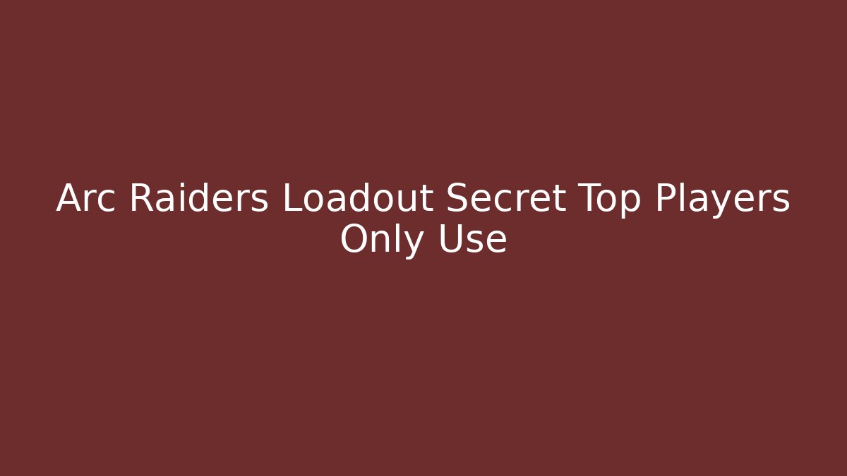 Arc Raiders Loadout Secret Top Players Only Use - Critter Realm