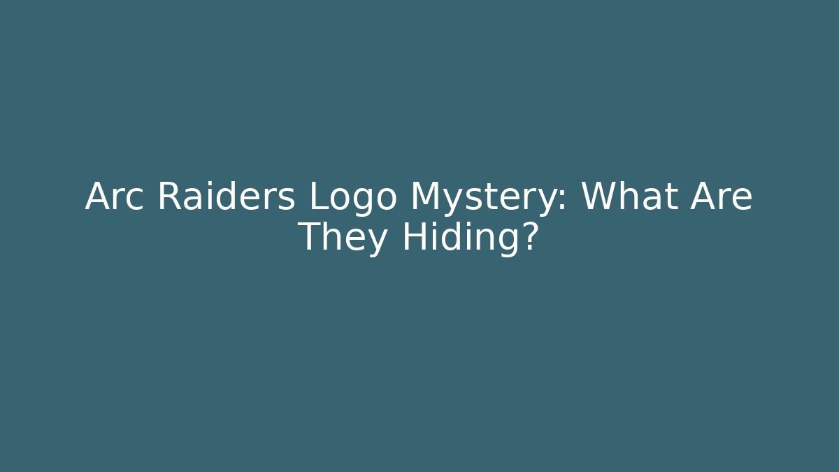 Arc Raiders Logo Mystery: What Are They Hiding?