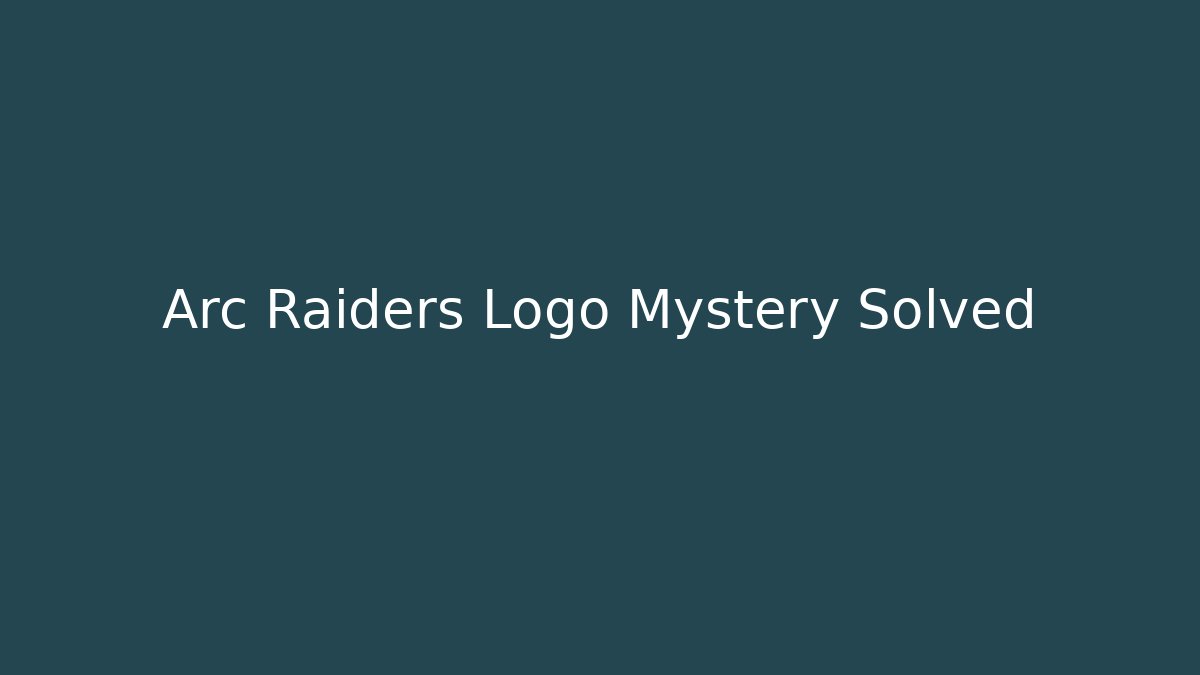 Arc Raiders Logo Mystery Solved