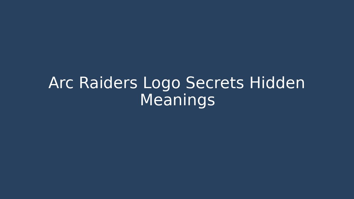 Arc Raiders Logo Secrets Hidden Meanings - Critter Realm