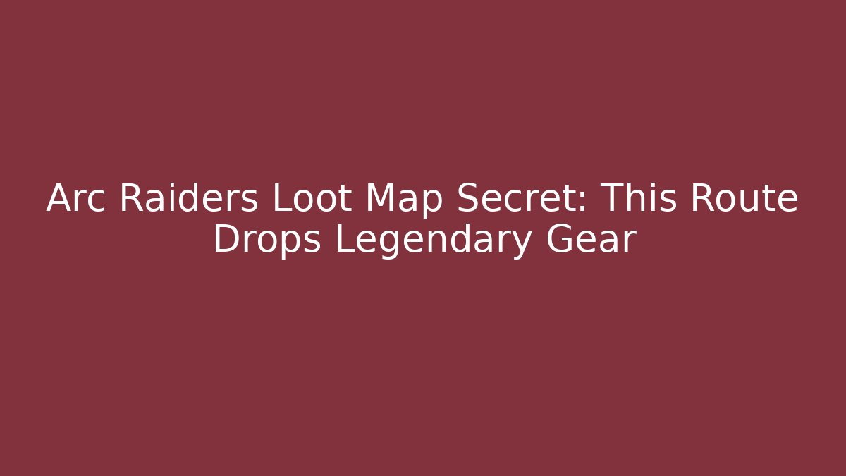 Arc Raiders Loot Map Secret: This Route Drops Legendary Gear